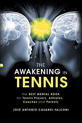 The Awakening In Tennis: The Best Mental Book For Tennis Players, Athletes, Coaches And Parents