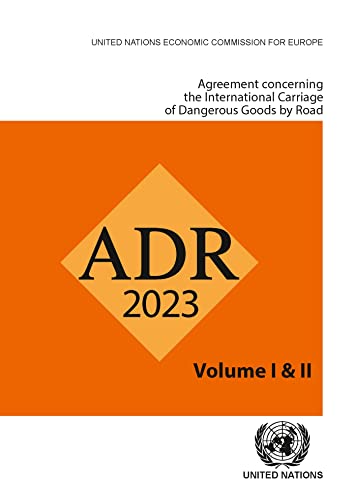 Agreement Concerning The International Carriage Of Dangerous Goods By Road Adr 2023: European Agreement Concerning The International Carriage Of Dange