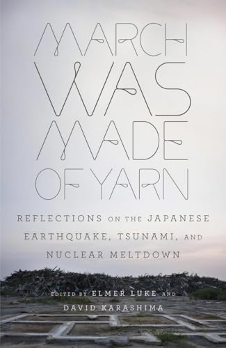 March Was Made Of Yarn: Reflections On The Japanese Earthquake, Tsunami, And Nuclear Meltdown
