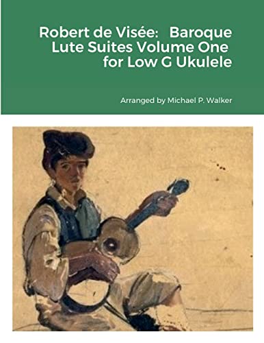 Robert De Visée: Baroque Lute Suites Volume One For Low G Ukulele