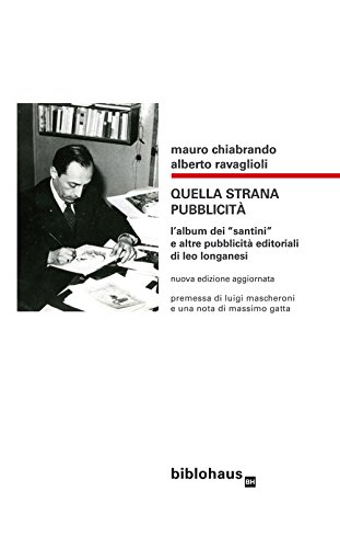 Quella Strana Pubblicità. L'Album Dei «Santini» E Altre Pubblicità Editoriali Di Leo Longanesi