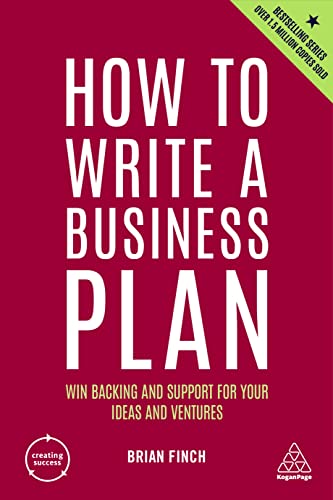 How To Write A Business Plan: Win Backing And Support For Your Ideas And Ventures: 1