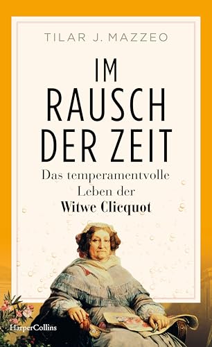 Im Rausch Der Zeit. Das Temperamentvolle Leben Der Witwe Clicquot: Film "Die Witwe Clicquot" | Bestseller | Geschichte Des Champagners | Napoleon | Be