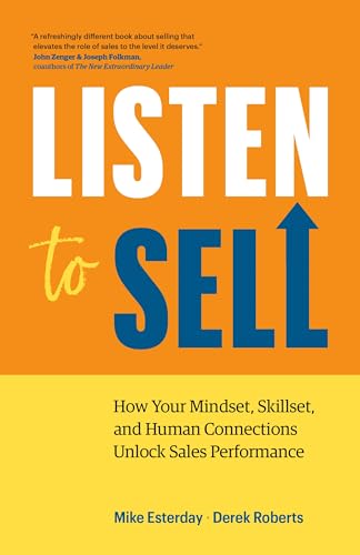 Listen To Sell: How Your Mindset, Skillset, And Human Connections Unlock Sales Performance