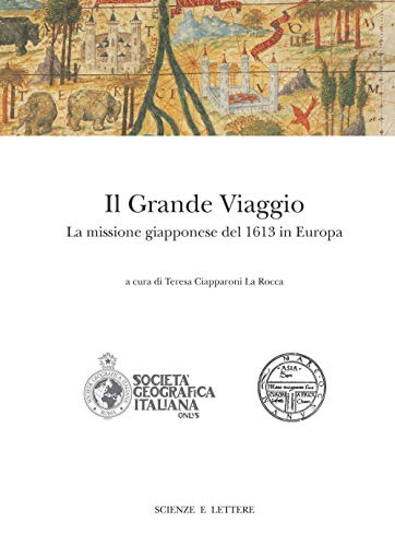 Il Grande Viaggio. La Missione Giapponese Del 1613