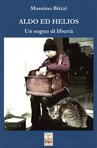 Aldo Ed Helios. Un Sogno Di Libertà