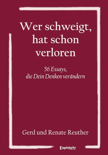Wer Schweigt, Hat Schon Verloren: 56 Essays, Die Dein Denken Verändern