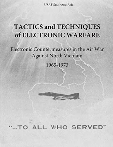 Tactics And Techniques Of Electronic Warfare: Electronic Countermeasures In The Air War Against North Vietnam, 1965-1973