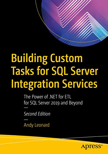 Building Custom Tasks For Sql Server Integration Services: The Power Of .Net For Etl For Sql Server 2019 And Beyond