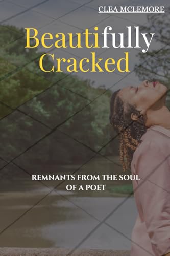 Beautifully Cracked: Remnants From The Soul Of A Poet