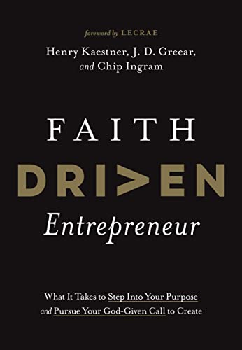 Faith Driven Entrepreneur: What It Takes To Step Into Your Purpose And Pursue Your God-Given Call To Create