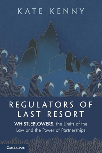 Regulators Of Last Resort: Whistleblowers, The Limits Of The Law And The Power Of Partnerships