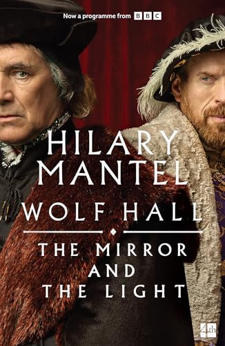 The Mirror And The Light: The Stunning Conclusion To The Booker Prize-Winning And Bestselling Wolf Hall Trilogy, Now A Major Tv Series