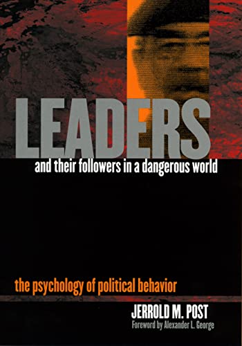 Leaders And Their Followers In A Dangerous World: The Psychology Of Political Behavior
