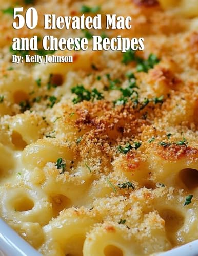 50 Elevated Mac And Cheese Recipes