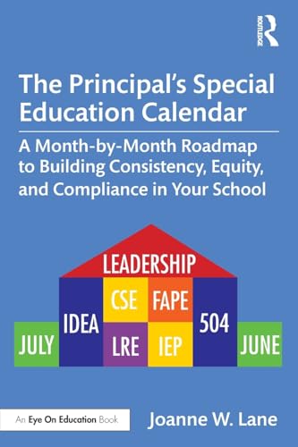 The Principal’S Special Education Calendar: A Month-By-Month Roadmap To Building Consistency, Equity, And Compliance In Your School