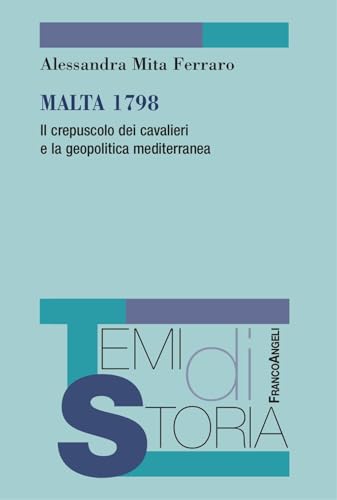 Malta 1798. Il Crepuscolo Dei Cavalieri E La Geopolitica Mediterranea