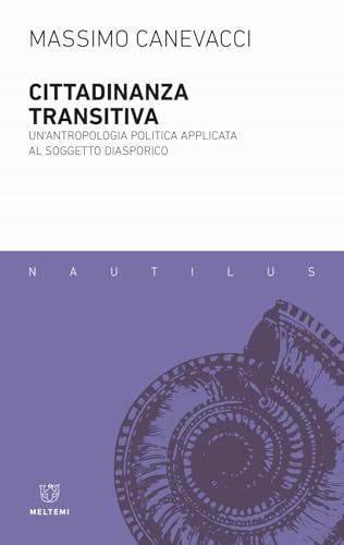 Cittadinanza Transitiva. Un'Antropologia Politica Applicata Al Soggetto Diasporico