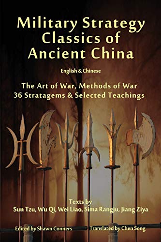 Military Strategy Classics Of Ancient China - English & Chinese: The Art Of War, Methods Of War, 36 Stratagems & Selected Teachings