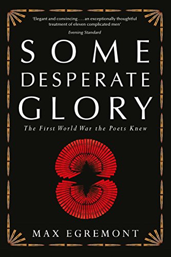 Some Desperate Glory: The First World War The Poets Knew