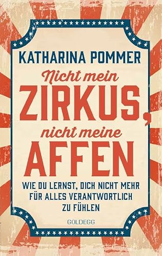 Nicht Mein Zirkus, Nicht Meine Affen - Vom Mental Load Und People Pleaser Zu Selbstbestimmt Und Grenzen Setzen: Wie Du Lernst, Dich Nicht Mehr Für All