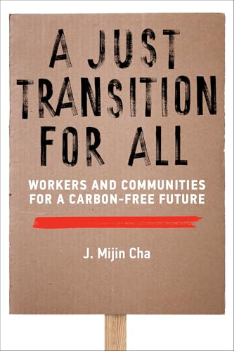 A Just Transition For All: Workers And Communities For A Carbon-Free Future