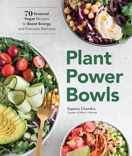 Plant Power Bowls: 70 Seasonal Vegan Recipes To Boost Energy And Promote Wellness