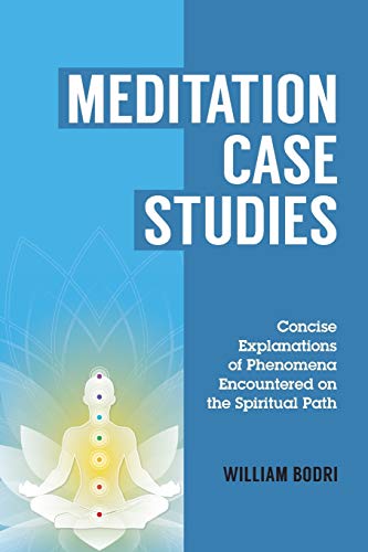 Meditation Case Studies: Concise Explanations Of Phenomena Encountered On The Spiritual Path