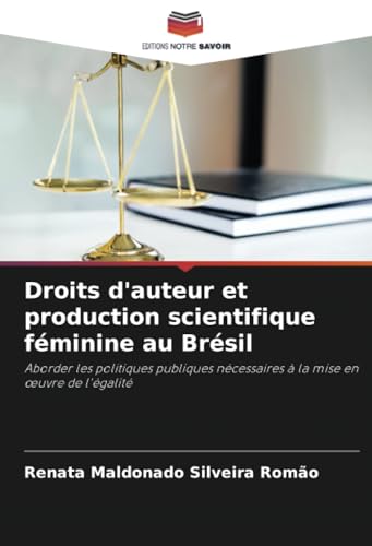 Droits D'Auteur Et Production Scientifique Féminine Au Brésil: Aborder Les Politiques Publiques Nécessaires À La Mise En Œuvre De L'Égalité: Aborder .