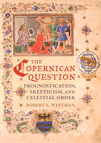 Copernican Question: Prognostication, Skepticism, And Celestial Order