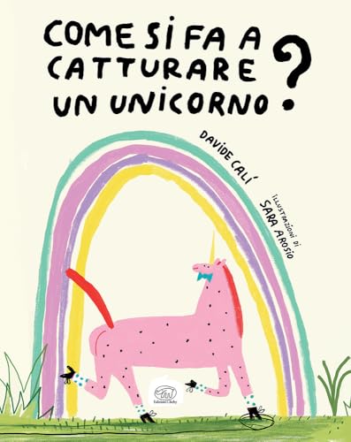 Come Si Fa A Catturare Un Unicorno? Ediz. A Colori