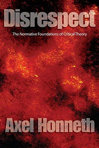 Disrespect: The Normative Foundations Of Critical Theory