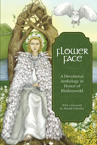 Flower Face: A Devotional Anthology In Honor Of Blodeuwedd
