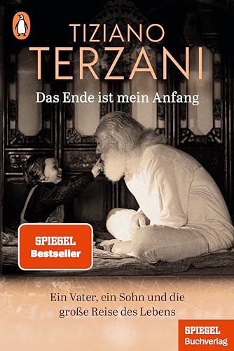 Das Ende Ist Mein Anfang: Ein Vater, Ein Sohn Und Die Große Reise Des Lebens - Ein Spiegel-Buch - Erweiterte Neuausgabe: Mit Neuem Nachwort Des Sohnes