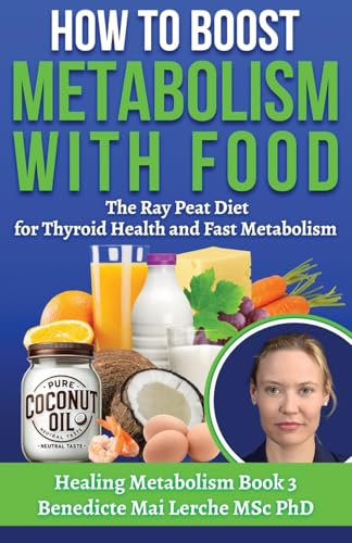 How To Boost Metabolism With Food: The Ray Peat Diet For Thyroid Health And Fast Metabolism: 3