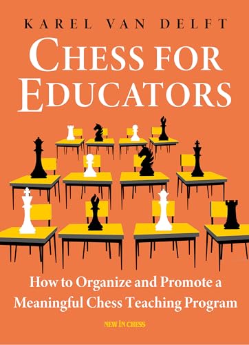 Chess For Educators: How To Organize And Promote A Meaningful Chess Teaching Program