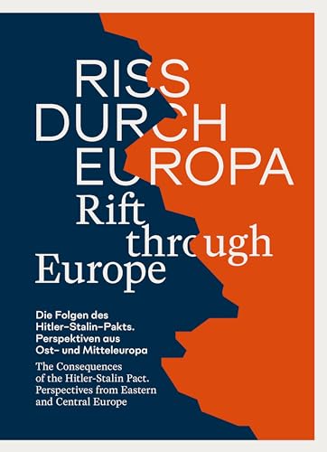 Riss Durch Europa | Rift Through Europe: Die Folgen Des Hitler-Stalin-Pakts. Perspektiven Aus Ostmitteleuropa | The Consequences Of The Hitler-Stalin