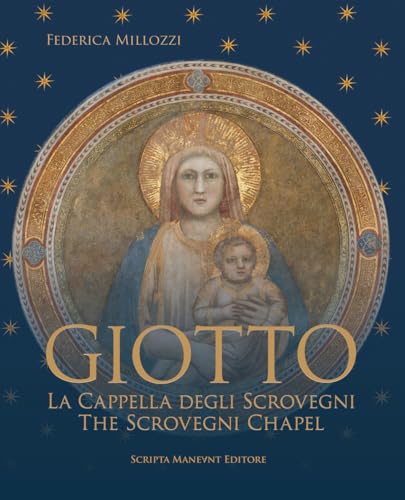 Giotto. La Cappella Degli Scovegni-Giotto. The Scrovegni Chapel. Ediz. Bilingue