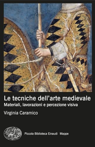 Le Tecniche Dell'Arte Medievale. Materiali, Lavorazioni E Percezione Visiva