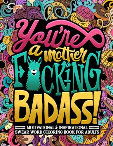 You'Re A Mother F*Cking Badass: Motivational & Inspirational Swear Word Coloring Book For Adults