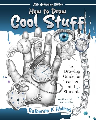 How To Draw Cool Stuff: A Drawing Guide For Teachers And Students: 10Th Anniversary Edition