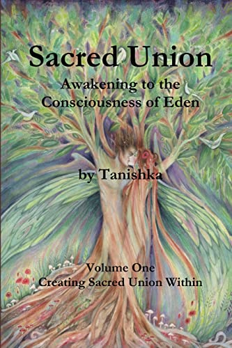 Sacred Union: Awakening To The Consciousness Of Eden: Creating Sacred Union Within