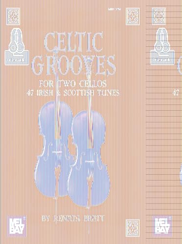 Celtic Grooves For Two Cellos: 47 Irish & Scottish Tunes: 47 Irish And Scottish Tunes