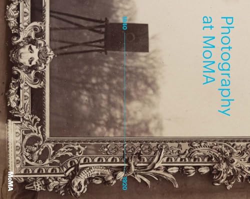 Photography At Moma: 1840 - 1920