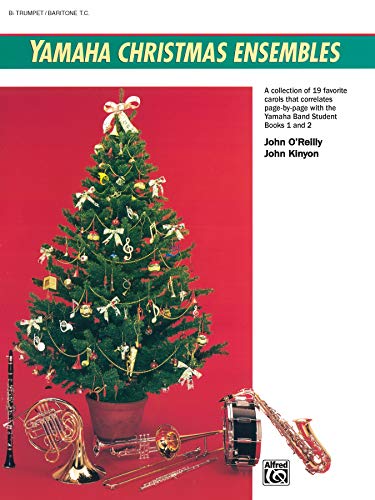 Yamaha Christmas Ensembles: A Collection Of 19 Favorite Carols That Correlates Page-By-Page With The Yamaha Band Student, Books 1 & 2: B Lat Trumpet/B