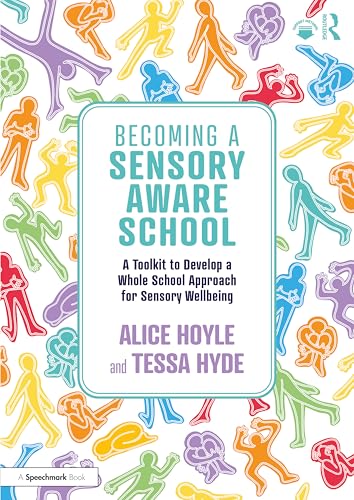 Becoming A Sensory Aware School: A Toolkit To Develop A Whole School Approach For Sensory Wellbeing