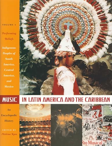 Music In Latin America And The Caribbean, An Encyclopedic History: Performing Beliefs : Indigenous Peoples Of South America, Central America, And ... 