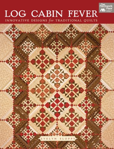 Log Cabin Fever: Innovative Designs For Traditional Quilts