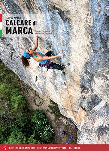 Calcare Di Marca. Falesie E Vie Moderne Nelle Marche E Dintorni