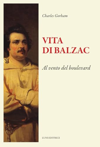 Vita Di Balzac. Al Vento Del Boulevard